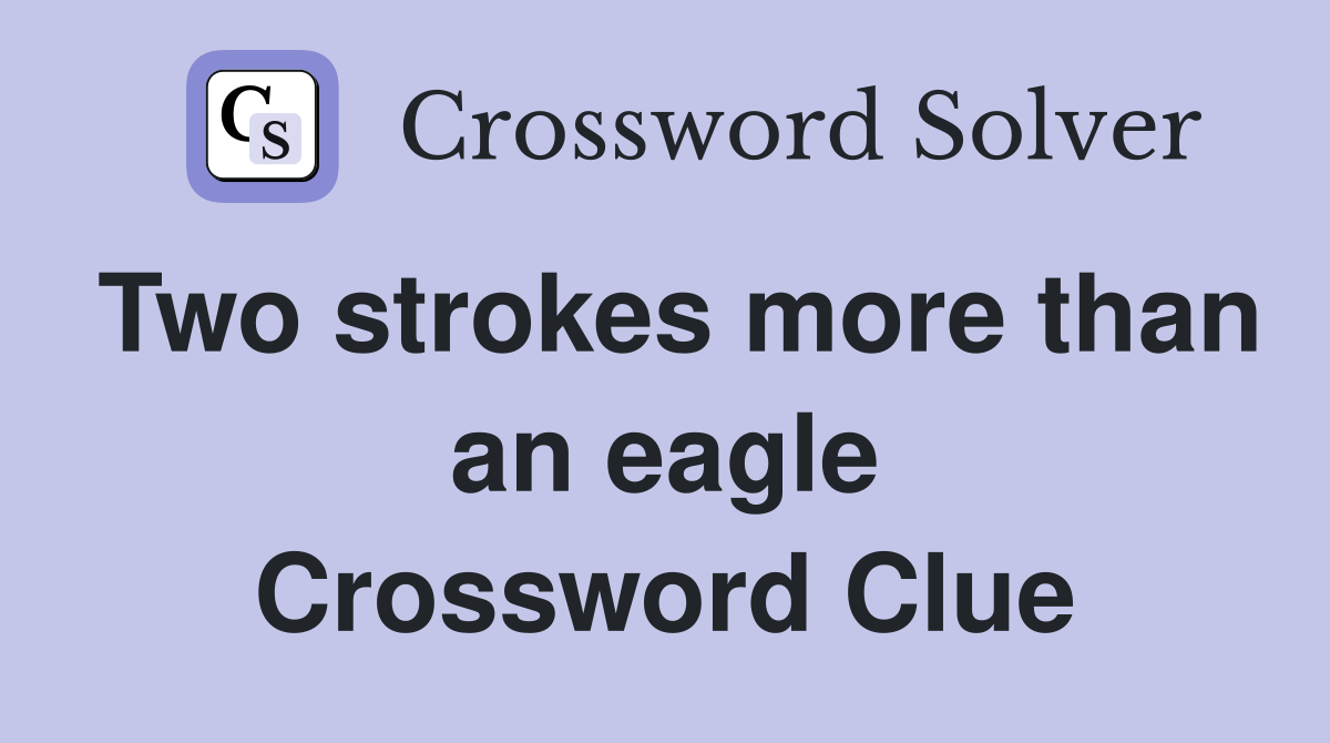 Two strokes more than an eagle Crossword Clue