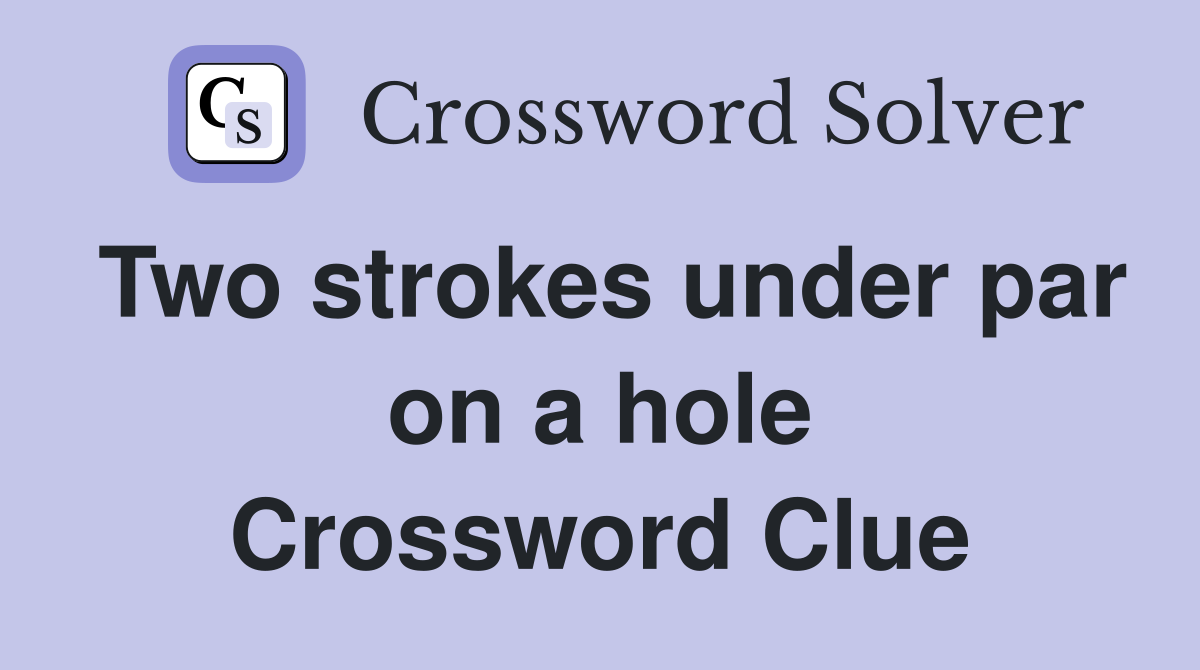 Two strokes under par on a hole Crossword Clue