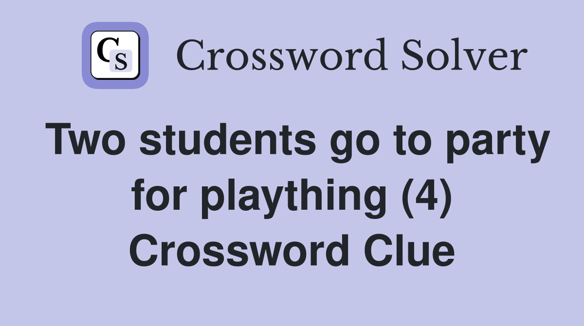 Two students go to party for plaything (4) Crossword Clue