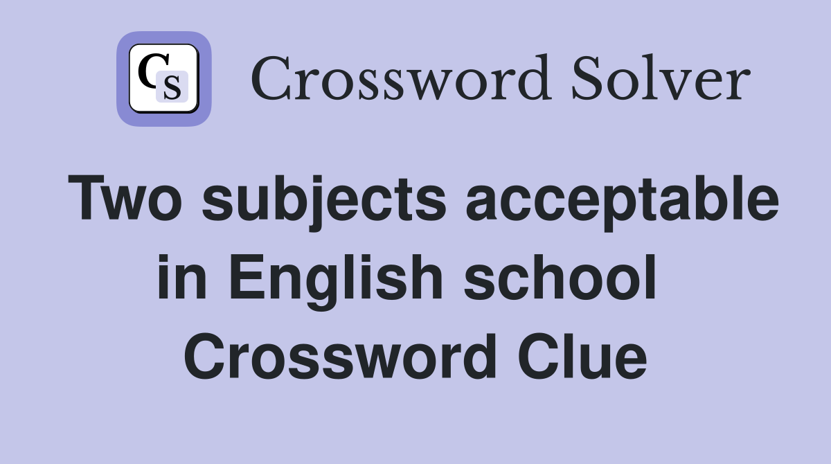 Two subjects acceptable in English school  Crossword Clue