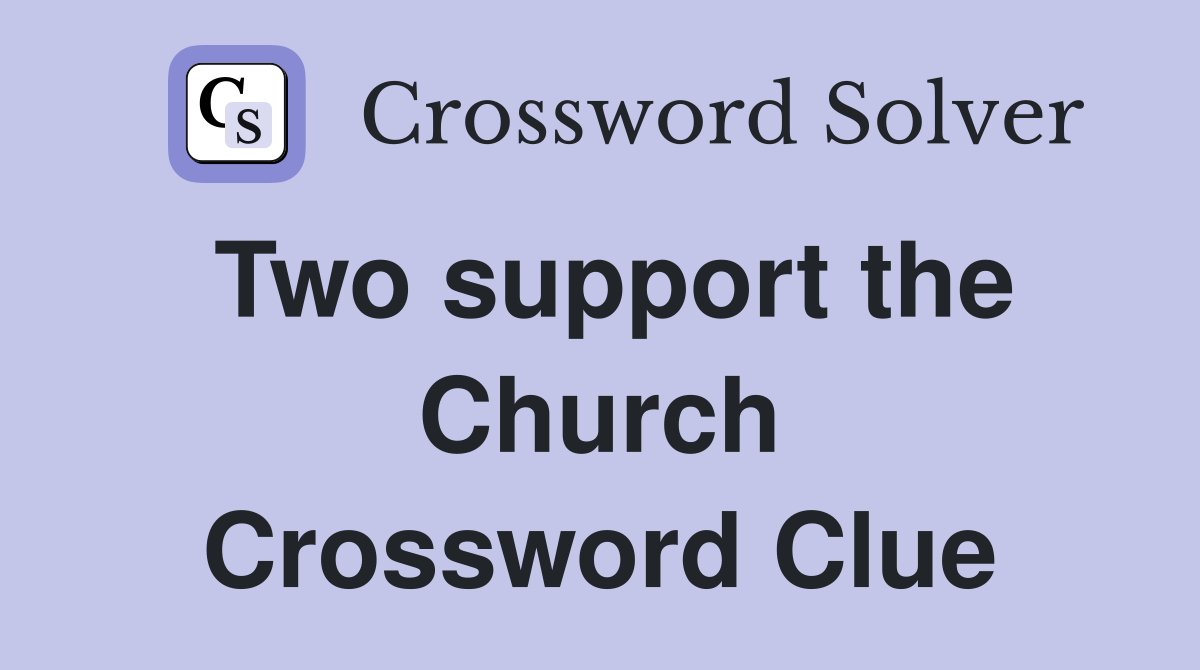 Two support the Church Crossword Clue