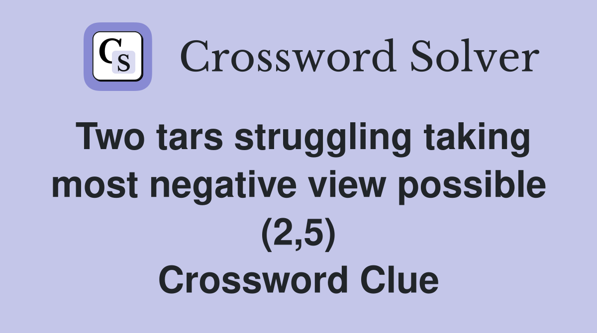 Two tars struggling taking most negative view possible (2,5) Crossword Clue