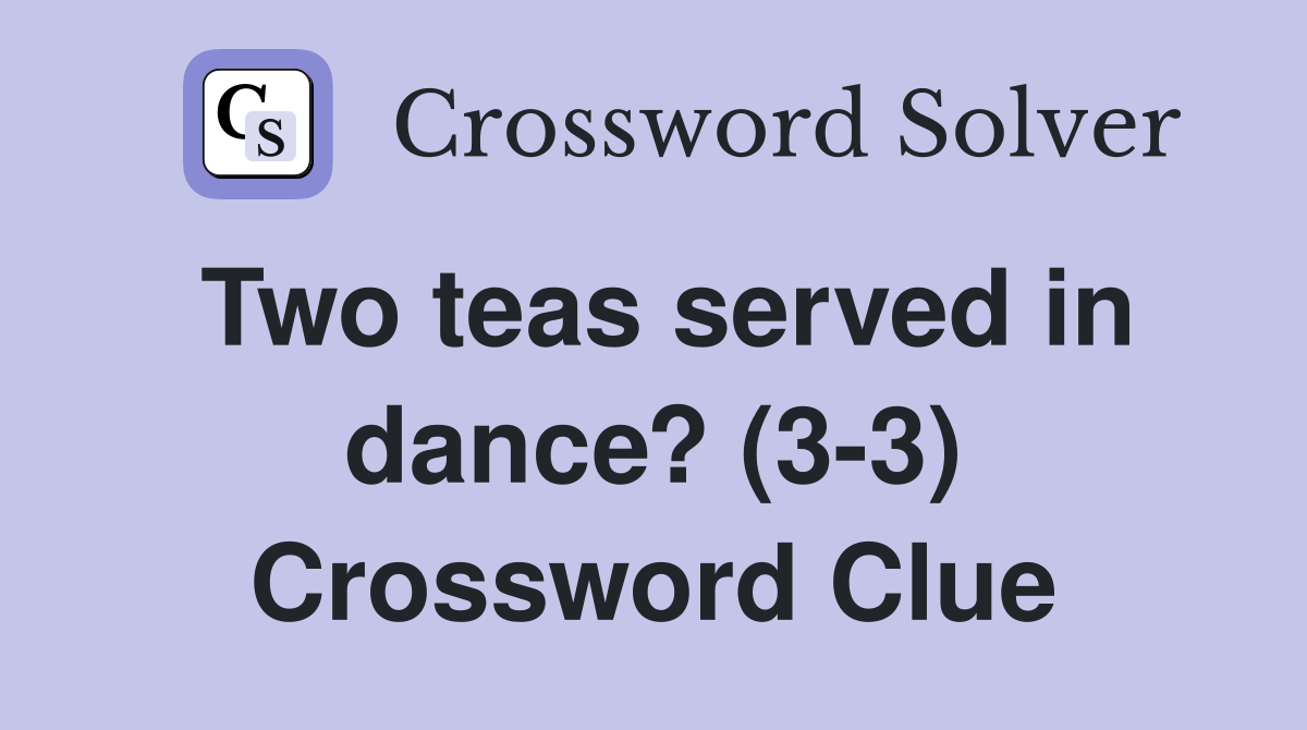 Two teas served in dance? (3-3) Crossword Clue