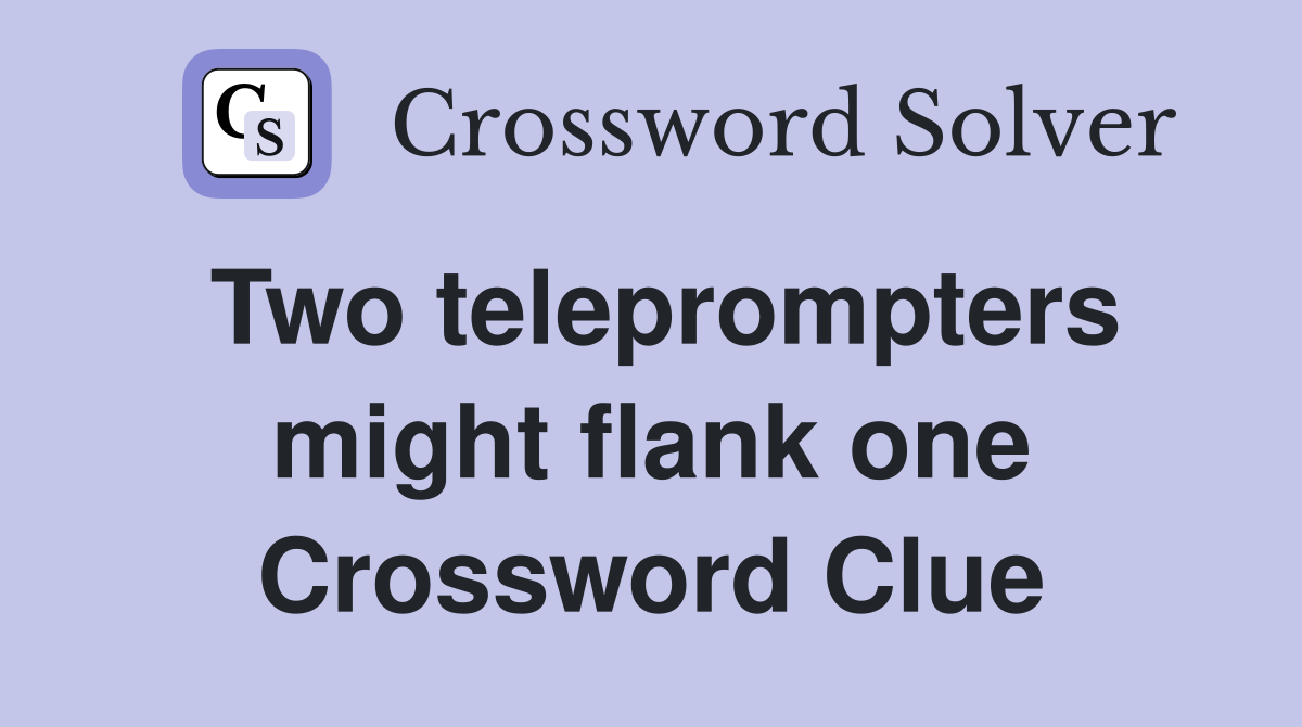 Two teleprompters might flank one Crossword Clue