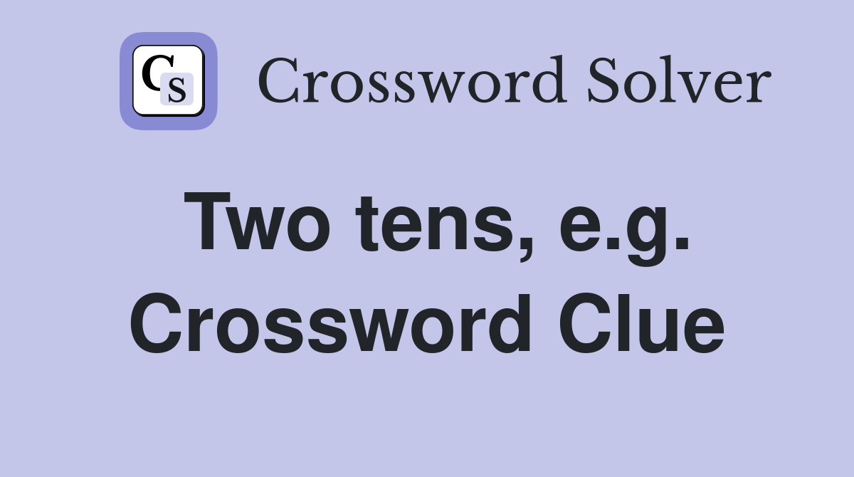 Two tens, e.g. Crossword Clue