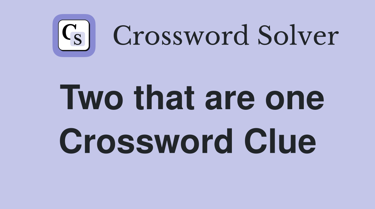 Two that are one Crossword Clue