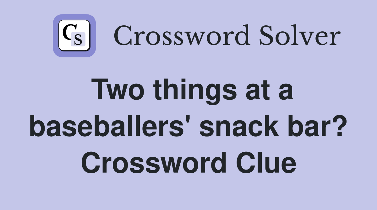 Two things at a baseballers' snack bar? Crossword Clue
