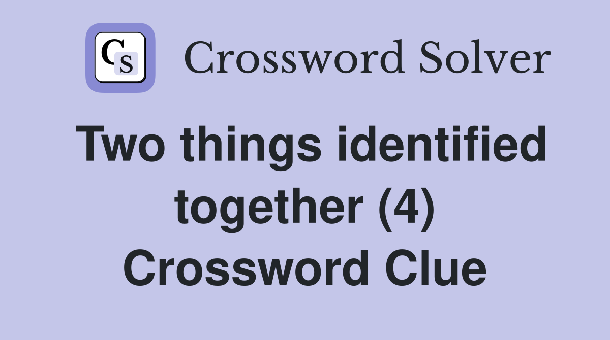 Two things identified together (4) Crossword Clue