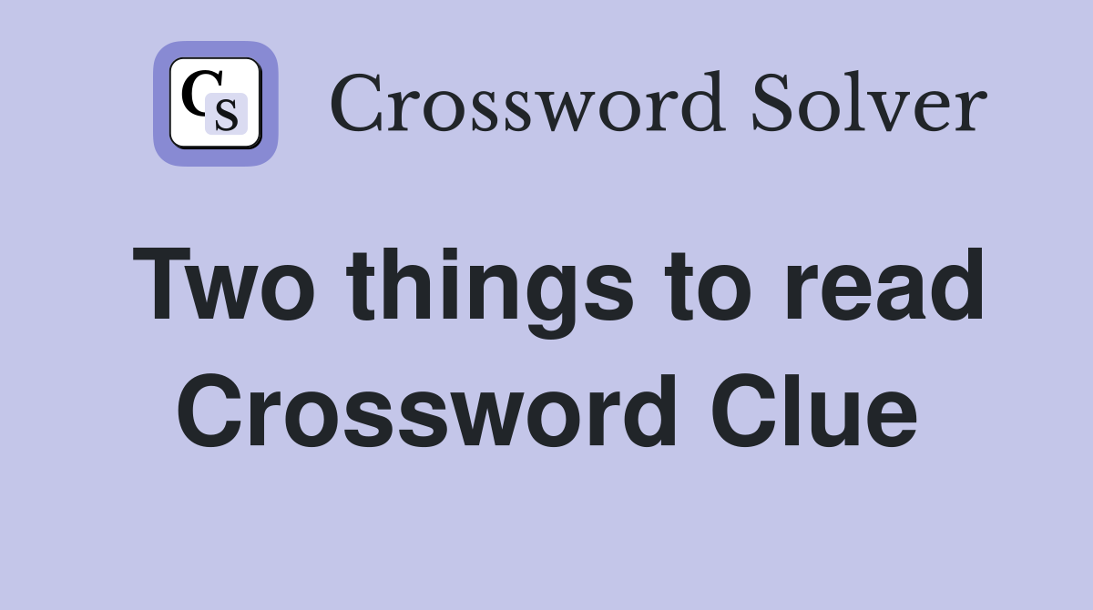 Two things to read Crossword Clue