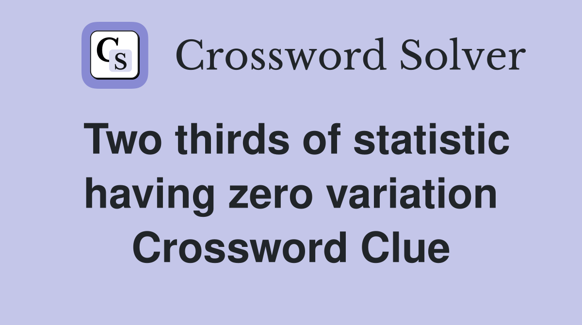 Two thirds of statistic having zero variation Crossword Clue