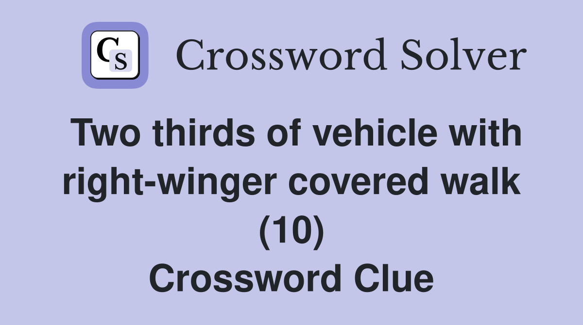 Two thirds of vehicle with right-winger covered walk (10) Crossword Clue