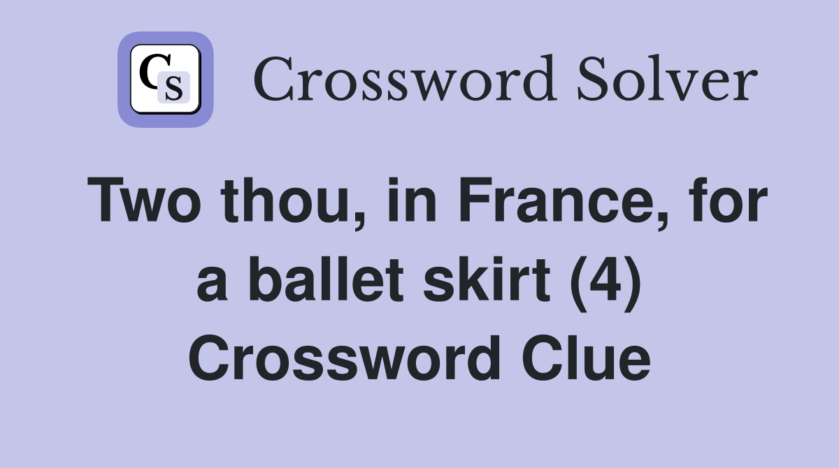 Two thou, in France, for a ballet skirt (4) Crossword Clue