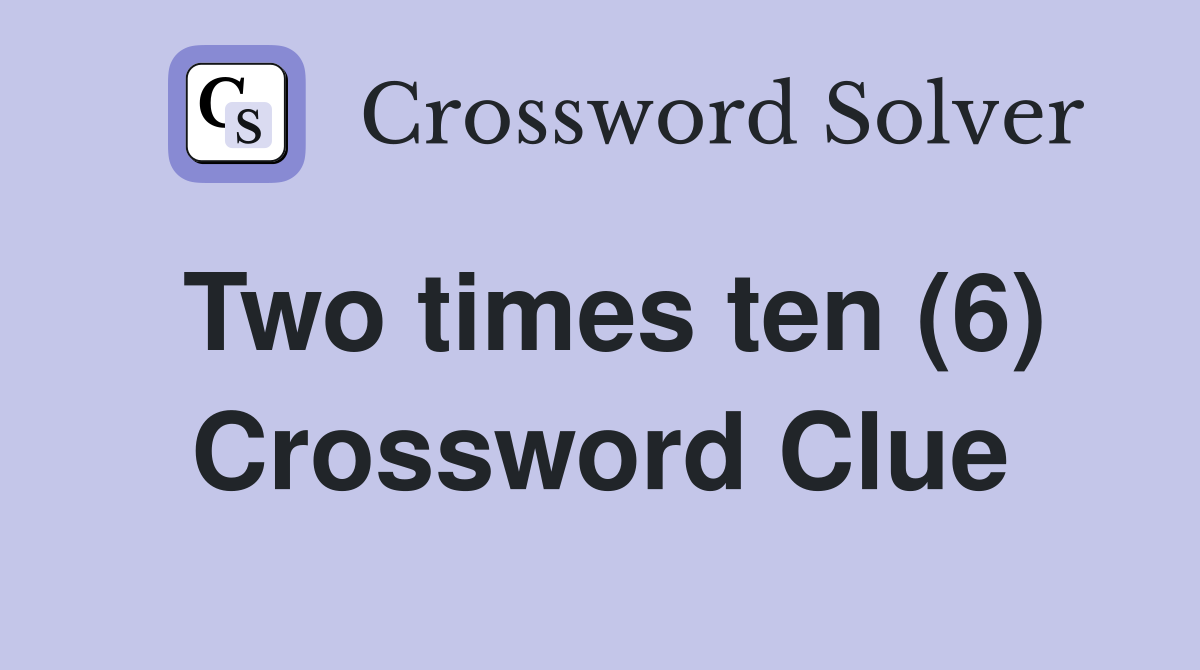 Two times ten (6) Crossword Clue