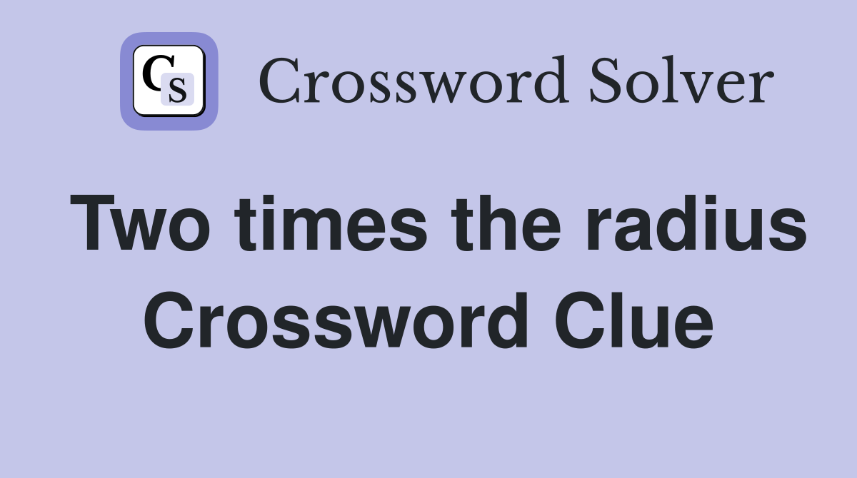 Two times the radius Crossword Clue
