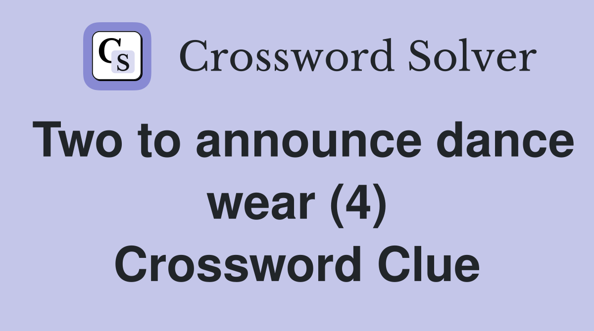 Two to announce dance wear (4) Crossword Clue