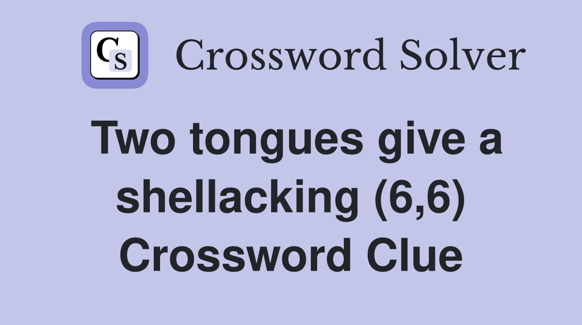 Two tongues give a shellacking (6,6) Crossword Clue