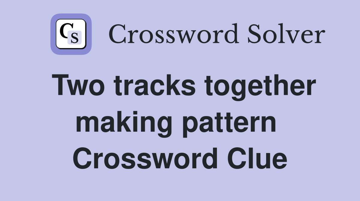 Two tracks together making pattern  Crossword Clue