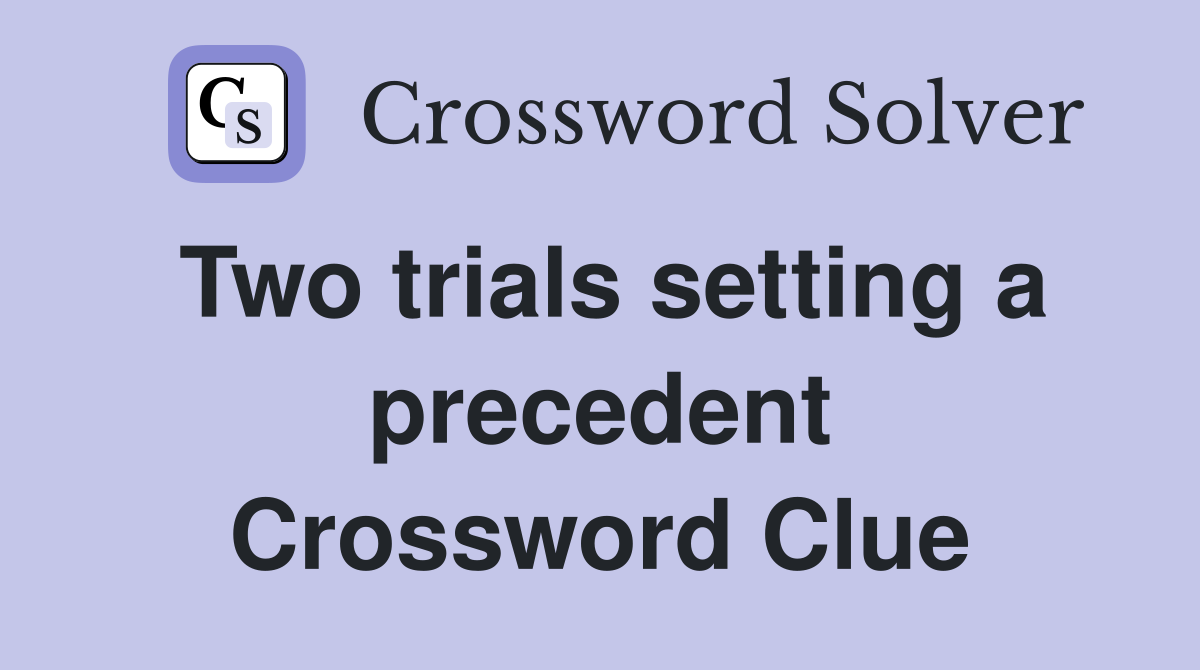 Two trials setting a precedent Crossword Clue