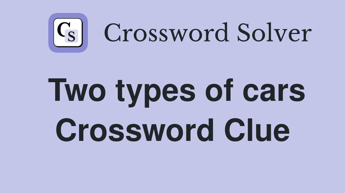 Two types of cars Crossword Clue