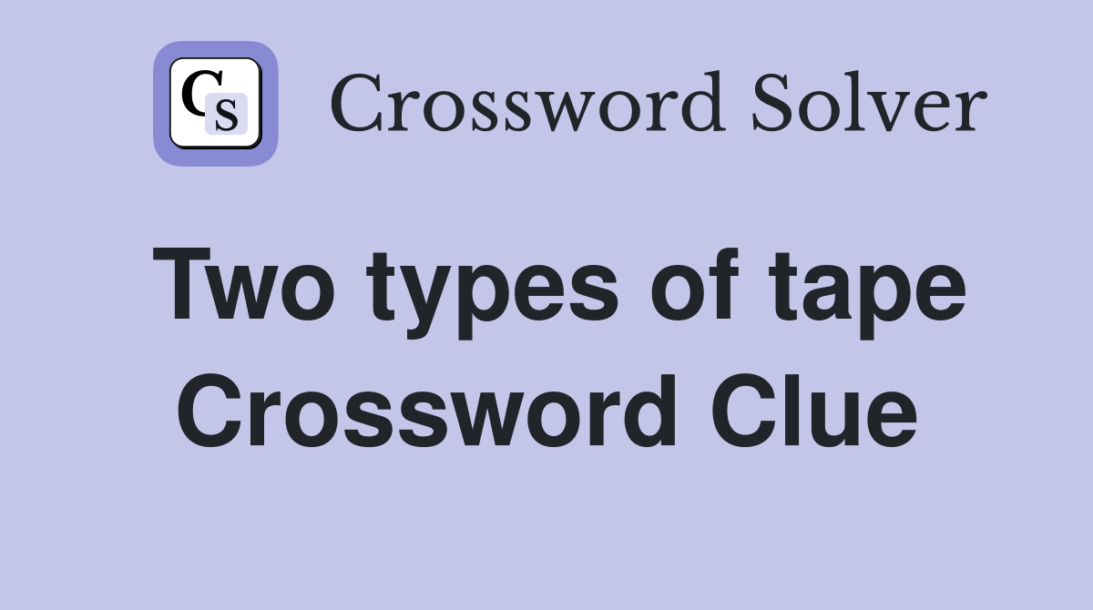 Two types of tape Crossword Clue