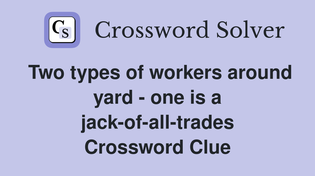 Two types of workers around yard - one is a jack-of-all-trades Crossword Clue