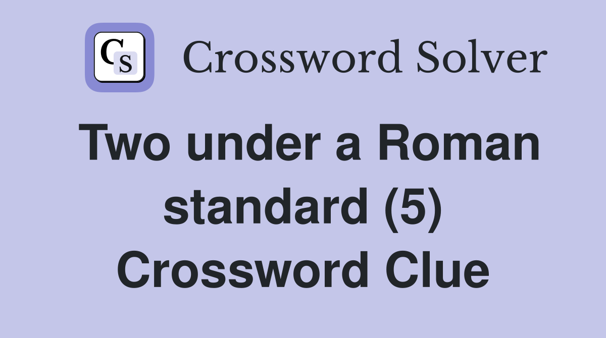 Two under a Roman standard (5) Crossword Clue