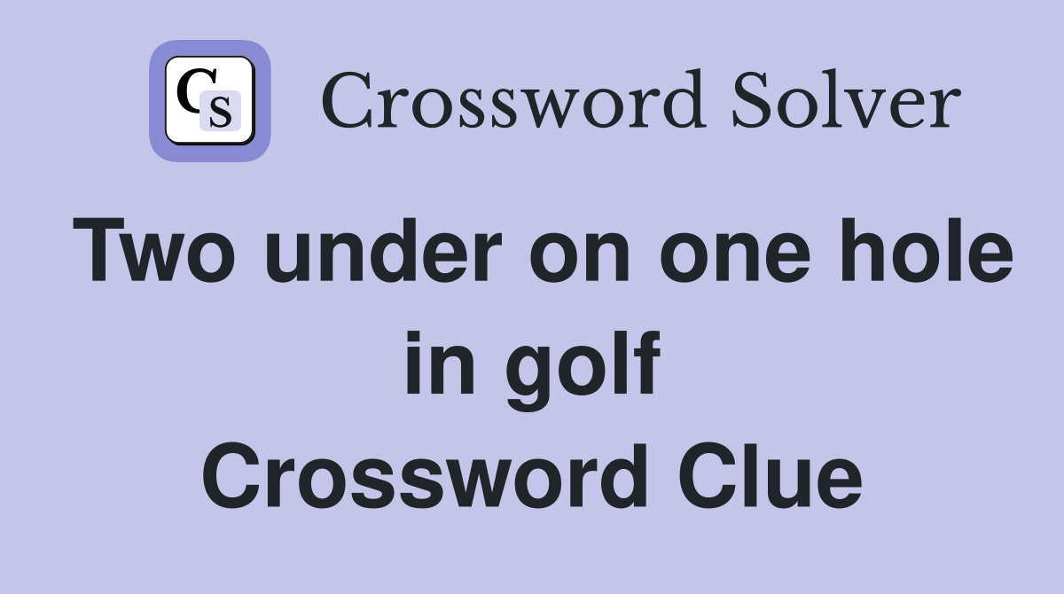 Two under on one hole in golf Crossword Clue