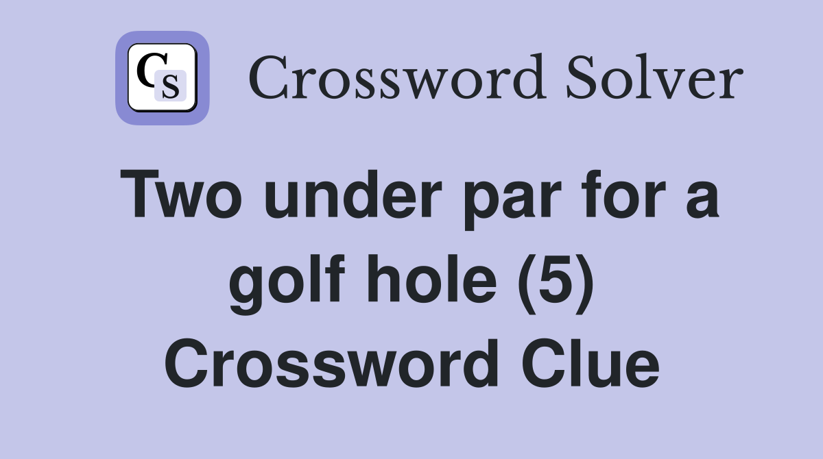 Two under par for a golf hole (5) Crossword Clue