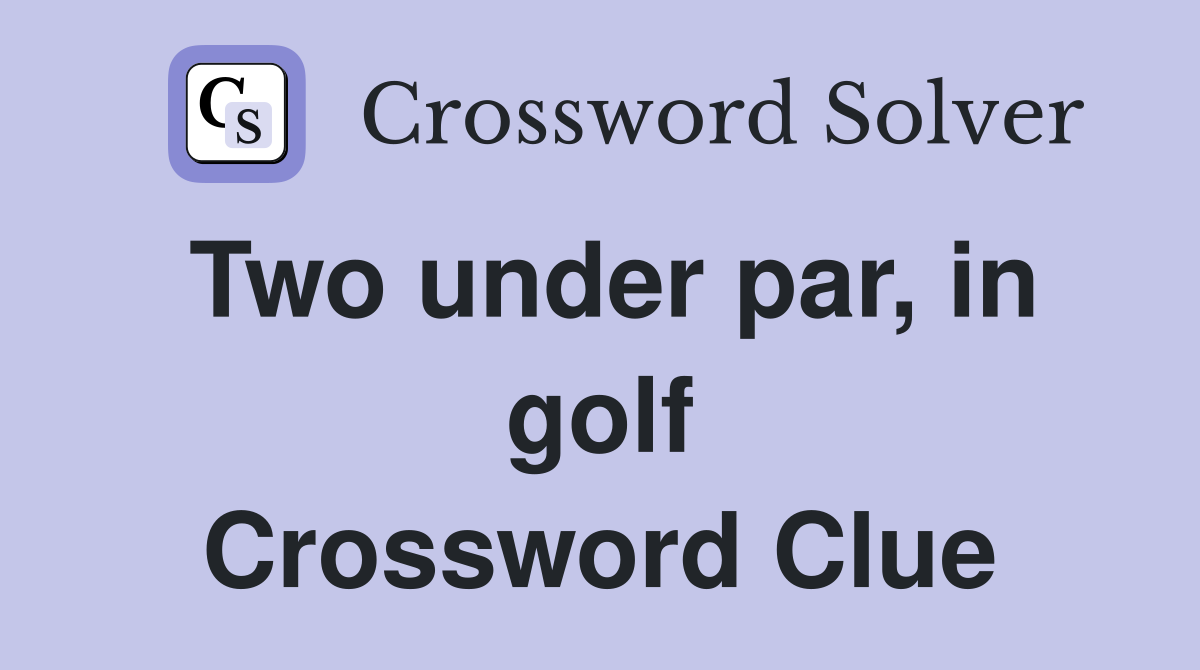 Two under par, in golf Crossword Clue