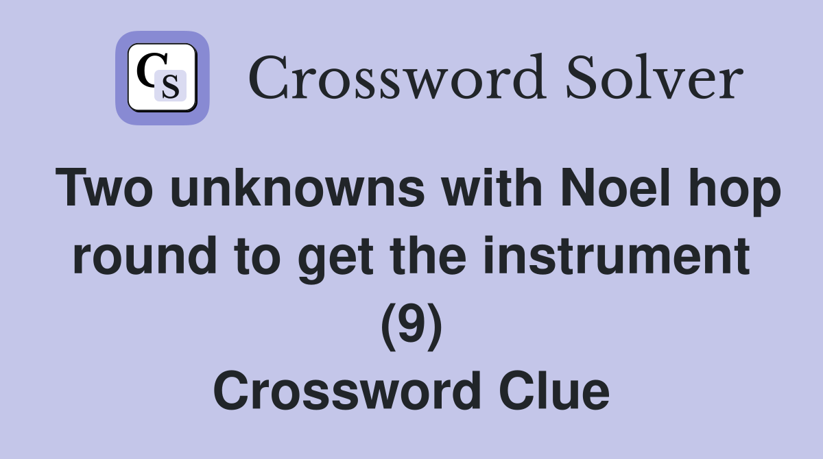Two unknowns with Noel hop round to get the instrument (9) Crossword Clue