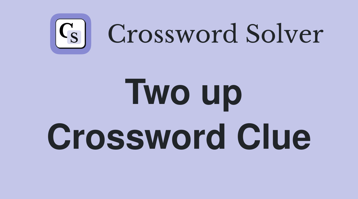 Two up Crossword Clue
