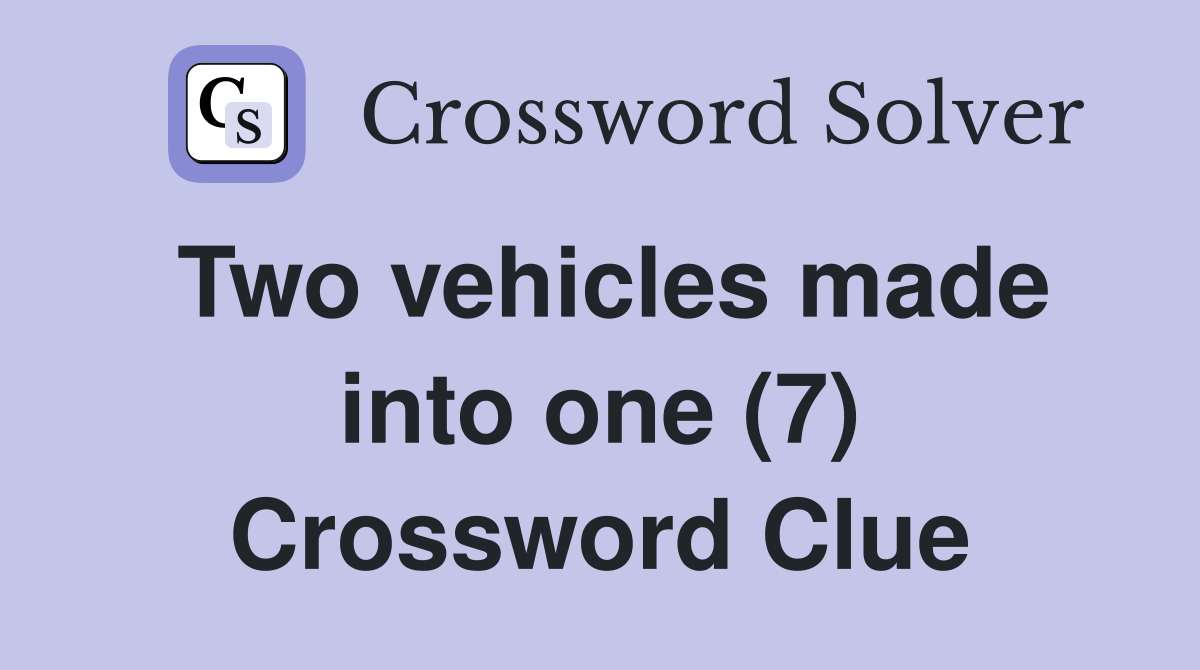 Two vehicles made into one (7) Crossword Clue