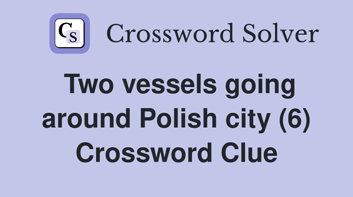 Two vessels going around Polish city (6) Crossword Clue