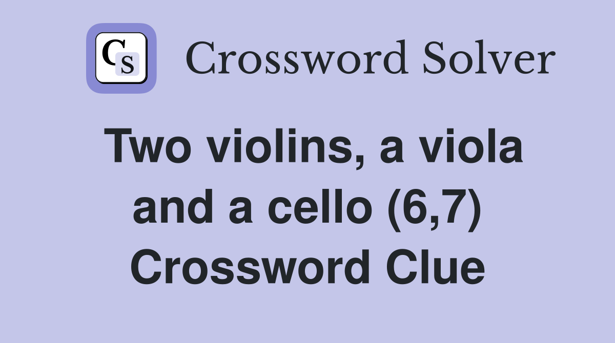 Two violins, a viola and a cello (6,7) Crossword Clue