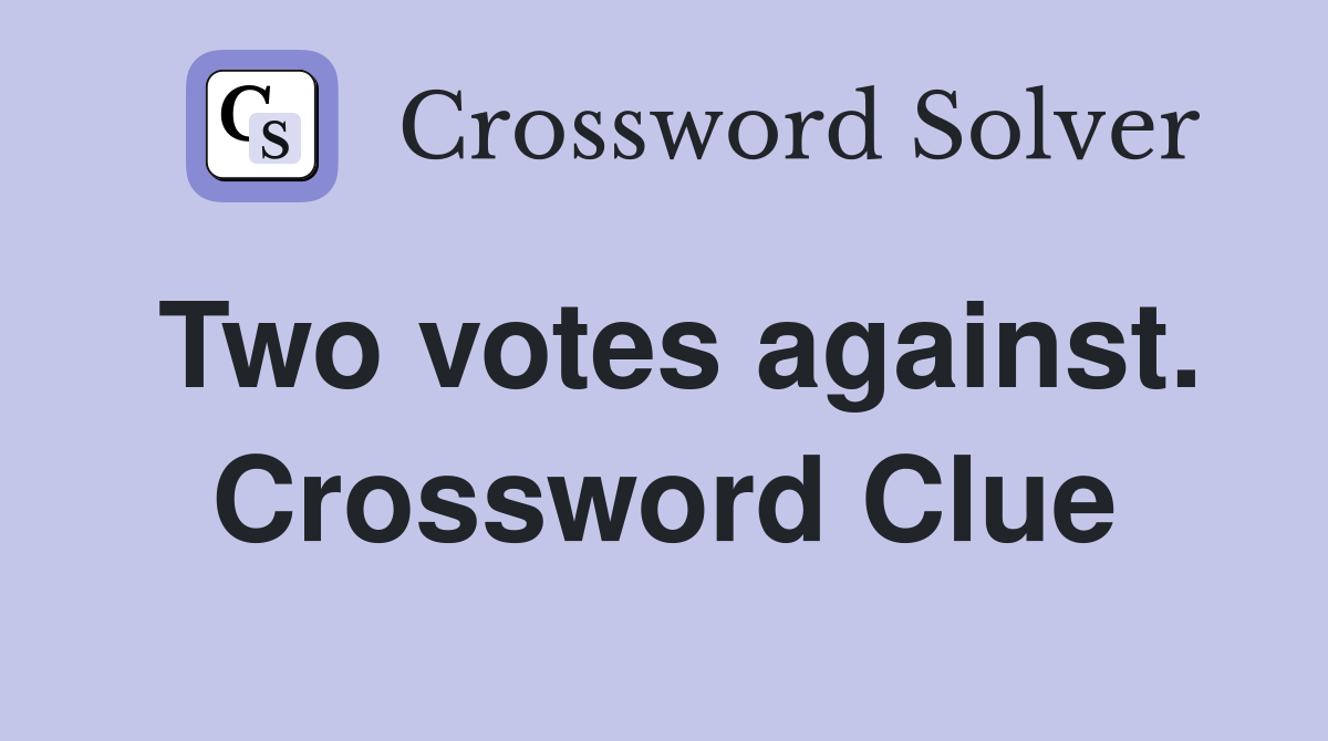 Two votes against. Crossword Clue