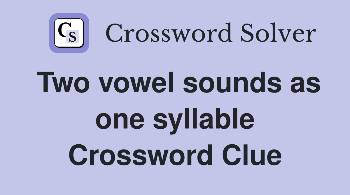 Two vowel sounds as one syllable Crossword Clue