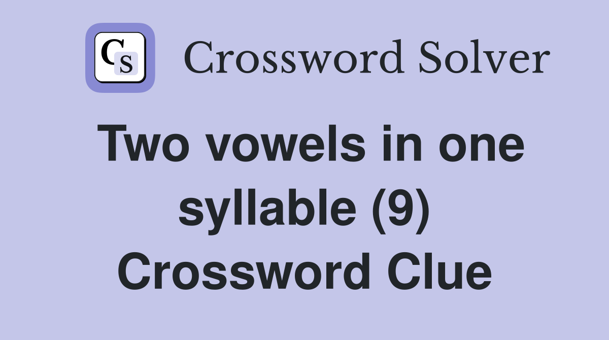 Two vowels in one syllable (9) Crossword Clue