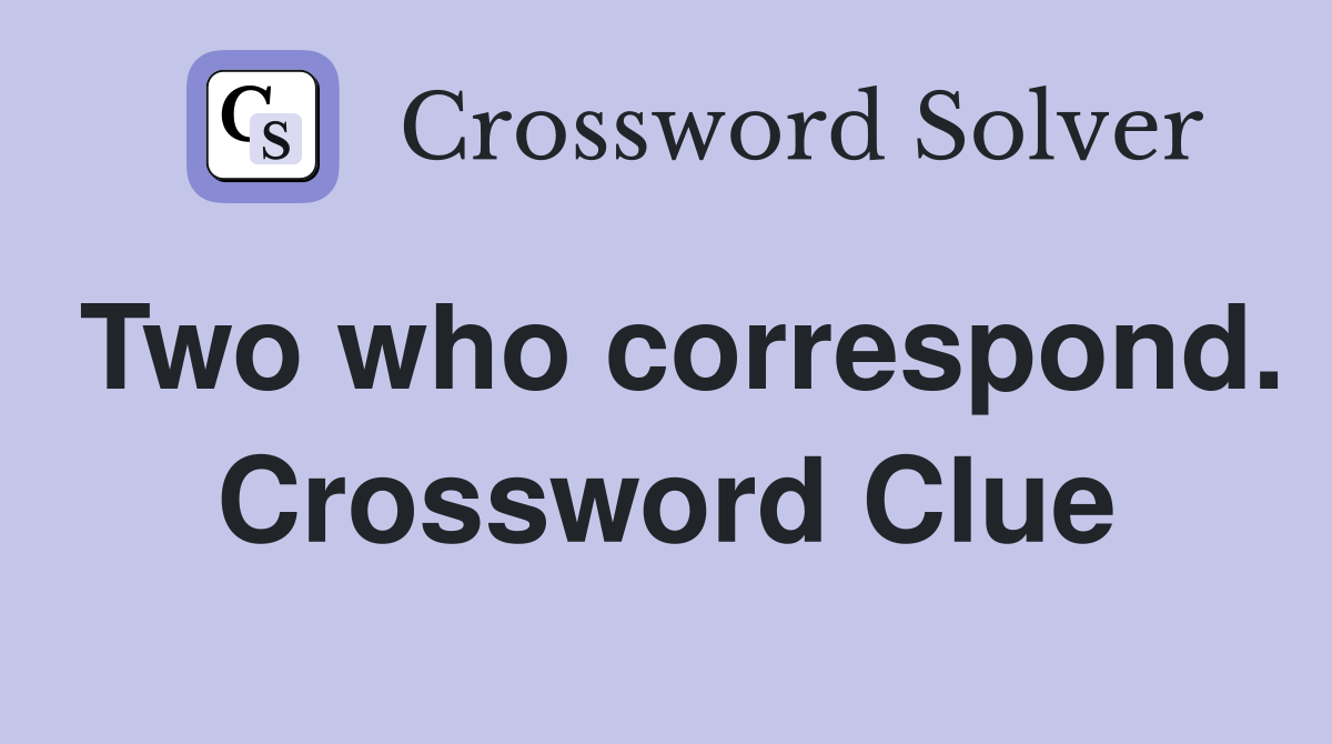 Two who correspond. Crossword Clue