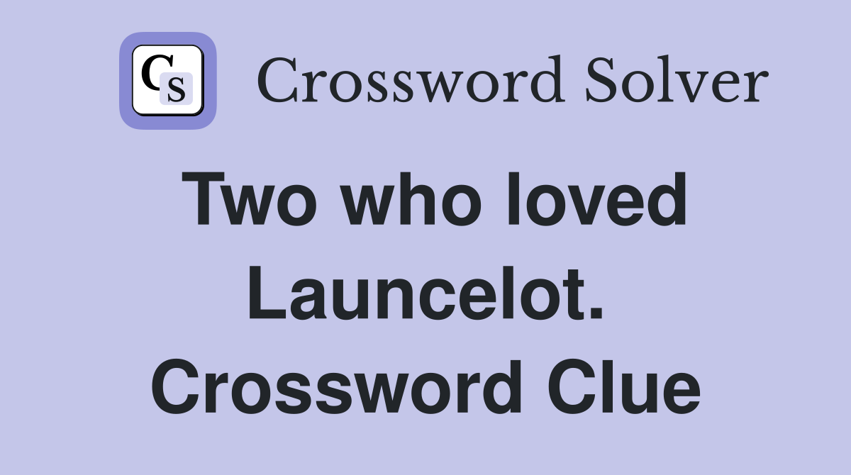 Two who loved Launcelot. Crossword Clue