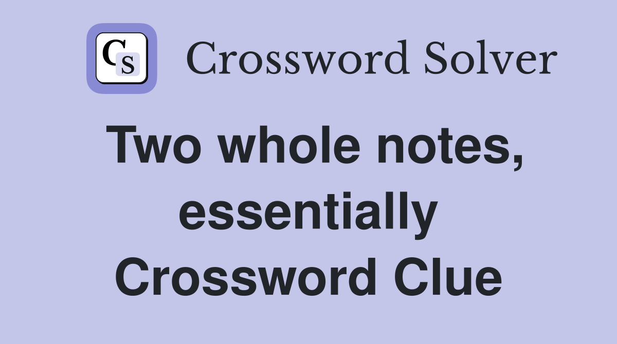 Two whole notes, essentially Crossword Clue