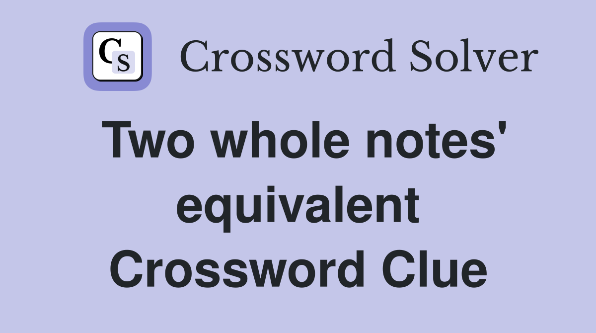 Two whole notes' equivalent Crossword Clue