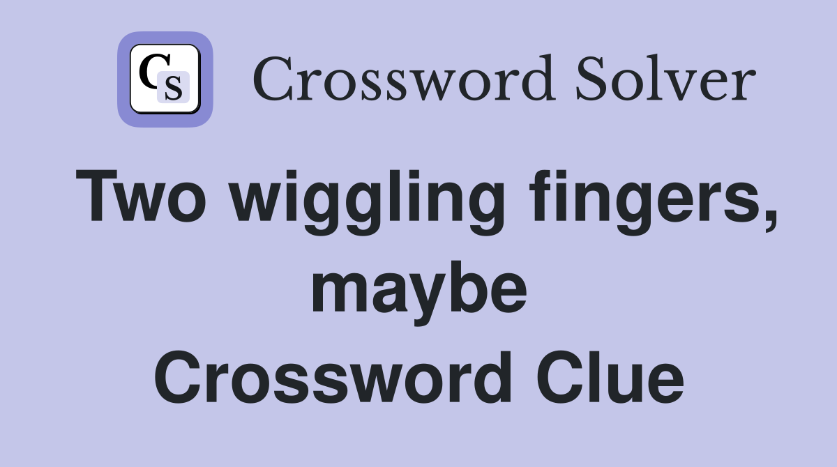 Two wiggling fingers, maybe Crossword Clue