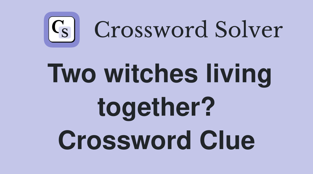 Two witches living together? Crossword Clue