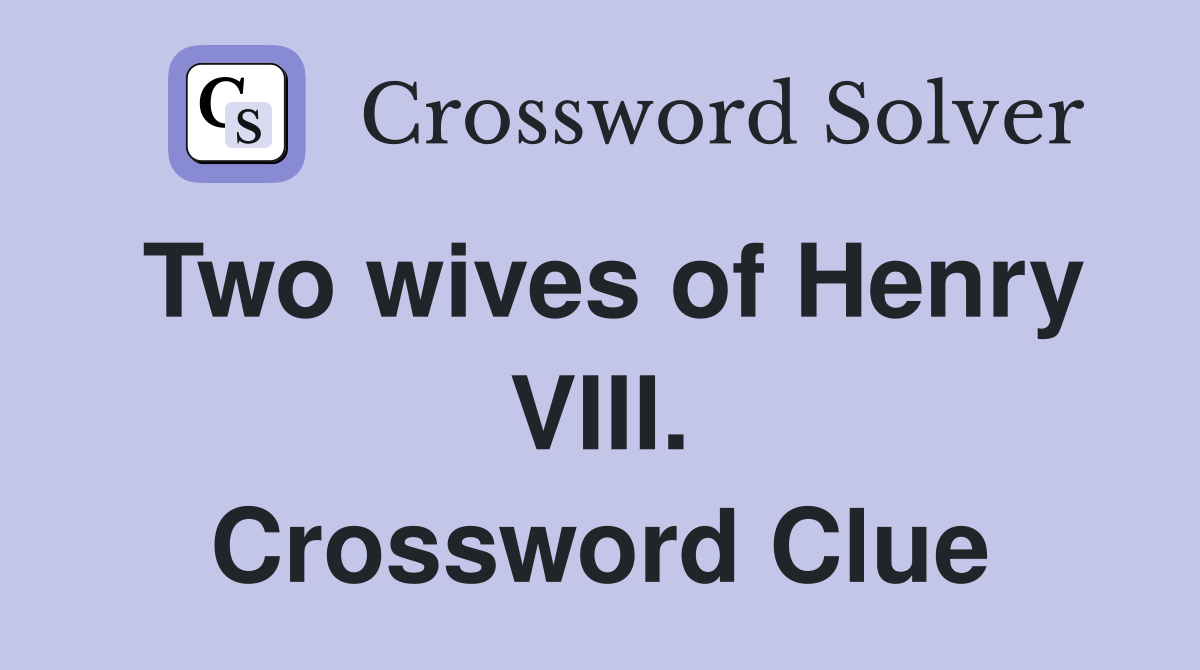 Two wives of Henry VIII. Crossword Clue
