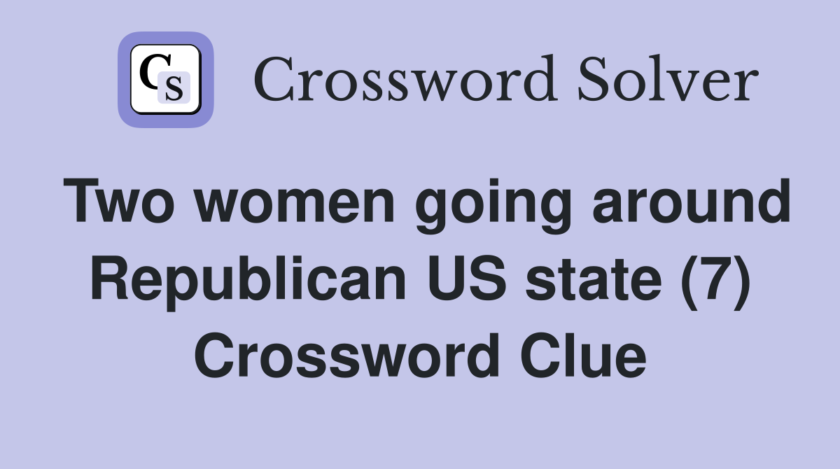 Two women going around Republican US state (7) Crossword Clue
