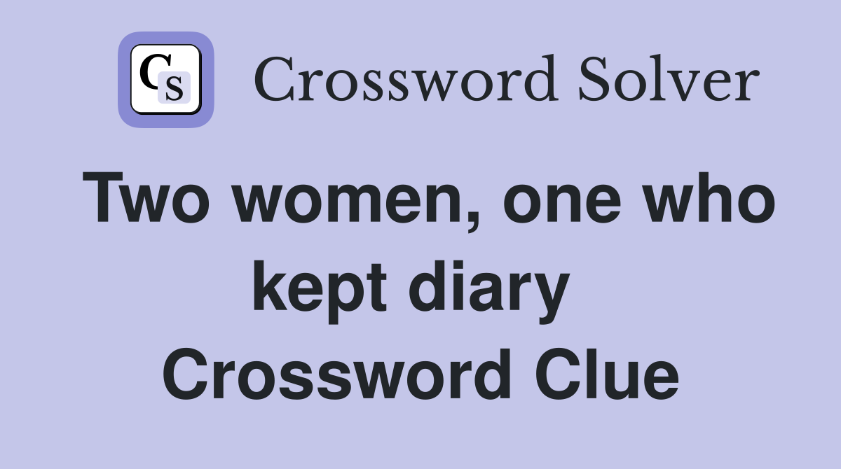 Two women, one who kept diary  Crossword Clue