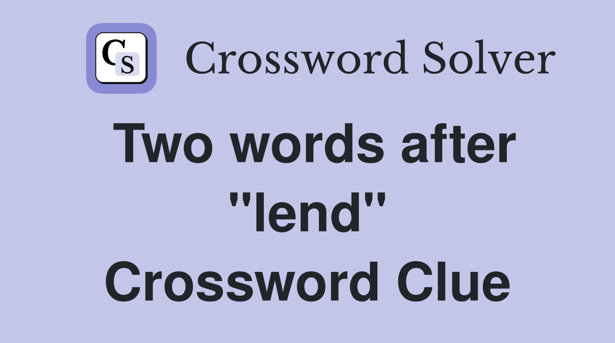 Two words after "lend" Crossword Clue
