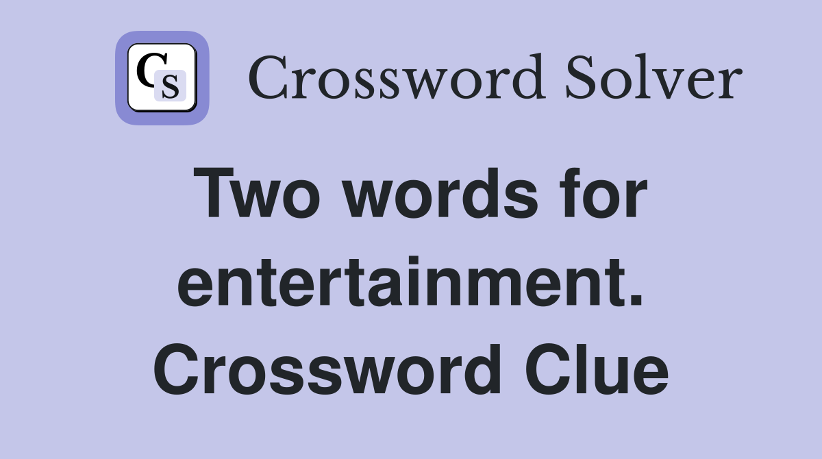 Two words for entertainment. Crossword Clue
