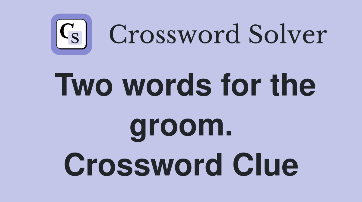 Two words for the groom. Crossword Clue