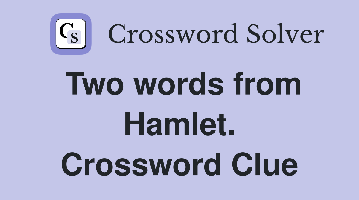 Two words from Hamlet. Crossword Clue